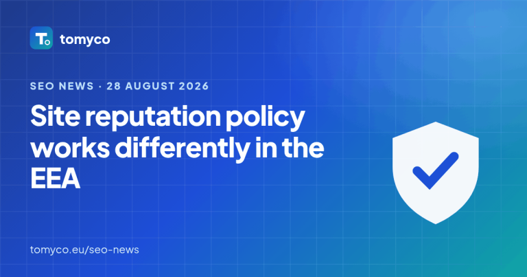 Tomyco SEO news cover: Google’s Site Reputation Abuse Policy Now Works Differently in the EEA